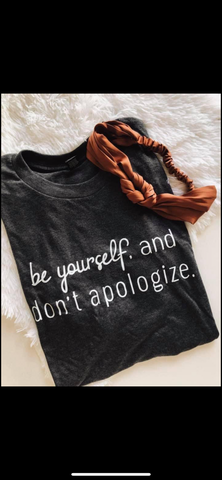 Be yourself and don’t apologize